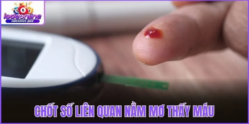 Chốt số liên quan nằm mơ thấy máu