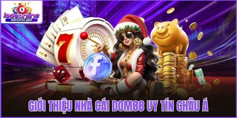 Giới thiệu nhà cái Dom88 uy tín châu Á