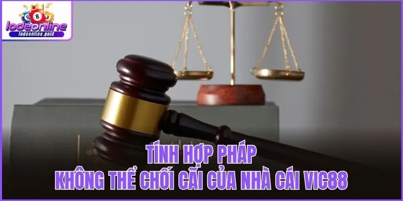 Tính hợp pháp không thể chối cãi của nhà cái Vic88